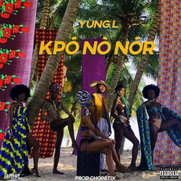 Yung L - Kpononor (Prod. By Chopstix)